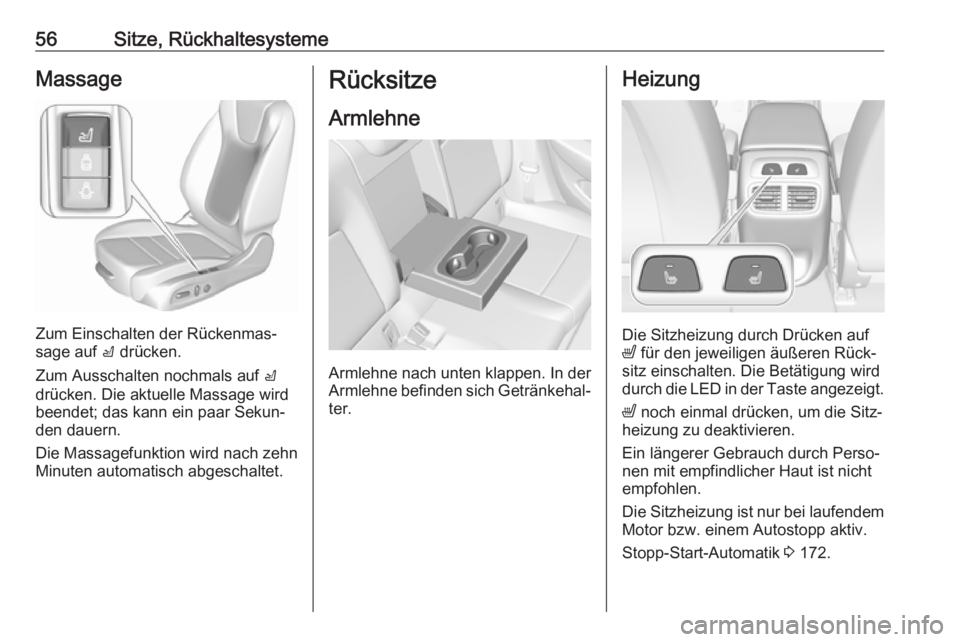 OPEL INSIGNIA BREAK 2017.75  Betriebsanleitung (in German) 56Sitze, RückhaltesystemeMassage
Zum Einschalten der Rückenmas‐
sage auf  c drücken.
Zum Ausschalten nochmals auf  c
drücken. Die aktuelle Massage wird
beendet; das kann ein paar Sekun‐
den da