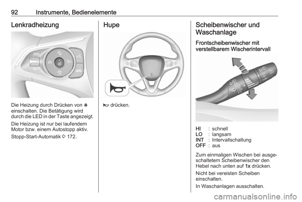 OPEL INSIGNIA BREAK 2017.75  Betriebsanleitung (in German) 92Instrumente, BedienelementeLenkradheizung
Die Heizung durch Drücken von *
einschalten. Die Betätigung wird
durch die LED in der Taste angezeigt.
Die Heizung ist nur bei laufendem
Motor bzw. einem 