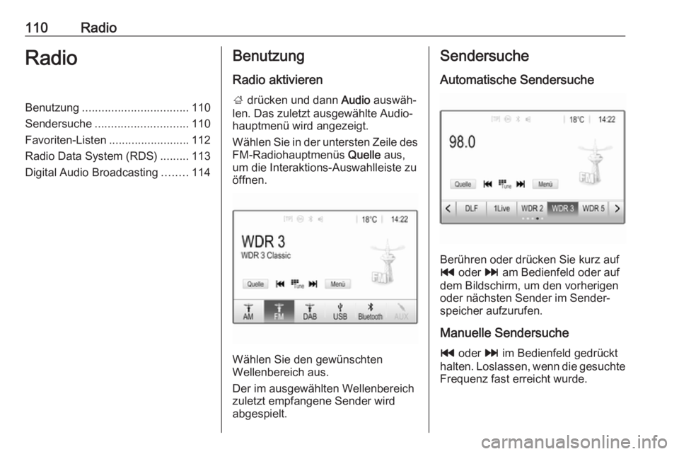 OPEL INSIGNIA BREAK 2018  Infotainment-Handbuch (in German) 110RadioRadioBenutzung................................. 110
Sendersuche ............................. 110
Favoriten-Listen .........................112
Radio Data System (RDS) .........113
Digital Aud