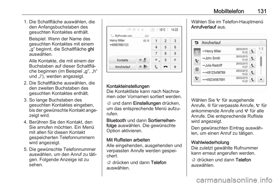 OPEL INSIGNIA BREAK 2018  Infotainment-Handbuch (in German) Mobiltelefon1311. Die Schaltfläche auswählen, dieden Anfangsbuchstaben des
gesuchten Kontaktes enthält.
Beispiel: Wenn der Name des
gesuchten Kontaktes mit einem
„g“ beginnt, die Schaltfläche 