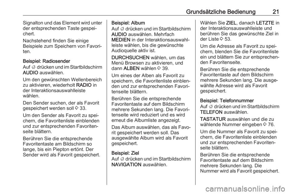 OPEL INSIGNIA BREAK 2018  Infotainment-Handbuch (in German) Grundsätzliche Bedienung21Signalton und das Element wird unter
der entsprechenden Taste gespei‐
chert.
Nachstehend finden Sie einige
Beispiele zum Speichern von Favori‐
ten.
Beispiel: Radiosender