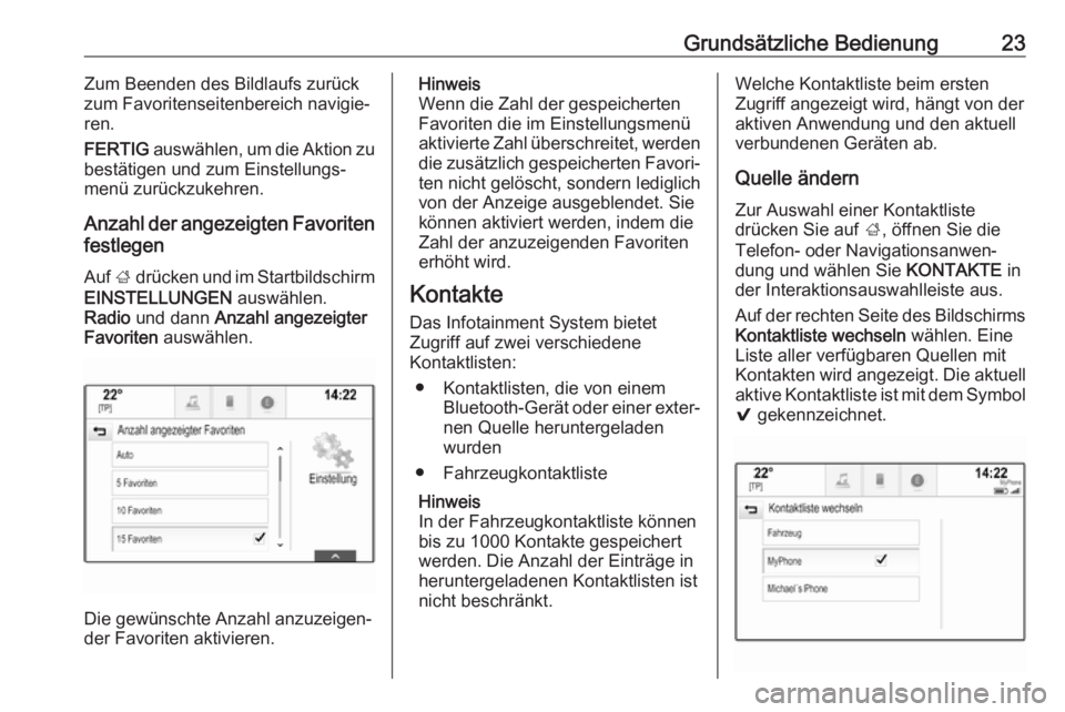 OPEL INSIGNIA BREAK 2018  Infotainment-Handbuch (in German) Grundsätzliche Bedienung23Zum Beenden des Bildlaufs zurück
zum Favoritenseitenbereich navigie‐
ren.
FERTIG  auswählen, um die Aktion zu
bestätigen und zum Einstellungs‐
menü zurückzukehren.
