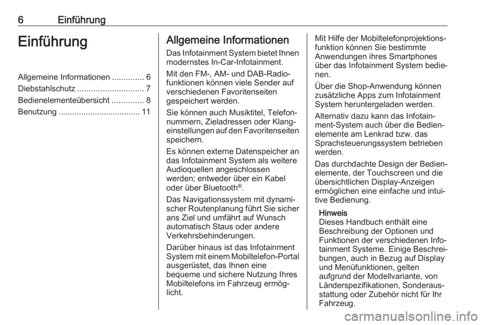 OPEL INSIGNIA BREAK 2018  Infotainment-Handbuch (in German) 6EinführungEinführungAllgemeine Informationen..............6
Diebstahlschutz ............................. 7
Bedienelementeübersicht ..............8
Benutzung .................................... 1