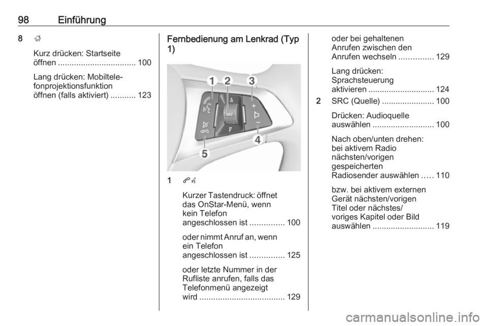 OPEL INSIGNIA BREAK 2018 Infotainment-Handbuch (in German) 98Einführung8;
Kurz drücken: Startseite
öffnen .................................. 100
Lang drücken: Mobiltele‐
fonprojektionsfunktion
öffnen (falls aktiviert) ...........123Fernbedienung am Len OPEL INSIGNIA BREAK 2018 Infotainment-Handbuch (in German) 98Einführung8;
Kurz drücken: Startseite
öffnen .................................. 100
Lang drücken: Mobiltele‐
fonprojektionsfunktion
öffnen (falls aktiviert) ...........123Fernbedienung am Len