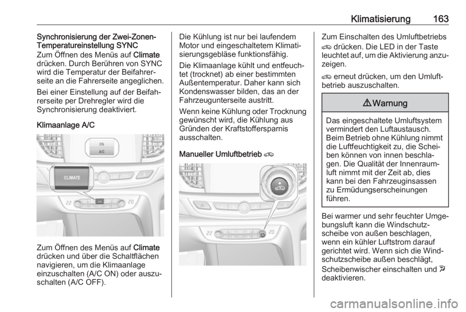 OPEL INSIGNIA BREAK 2018  Betriebsanleitung (in German) Klimatisierung163Synchronisierung der Zwei-Zonen-
Temperatureinstellung SYNC
Zum Öffnen des Menüs auf  Climate
drücken. Durch Berühren von SYNC
wird die Temperatur der Beifahrer‐
seite an die Fa