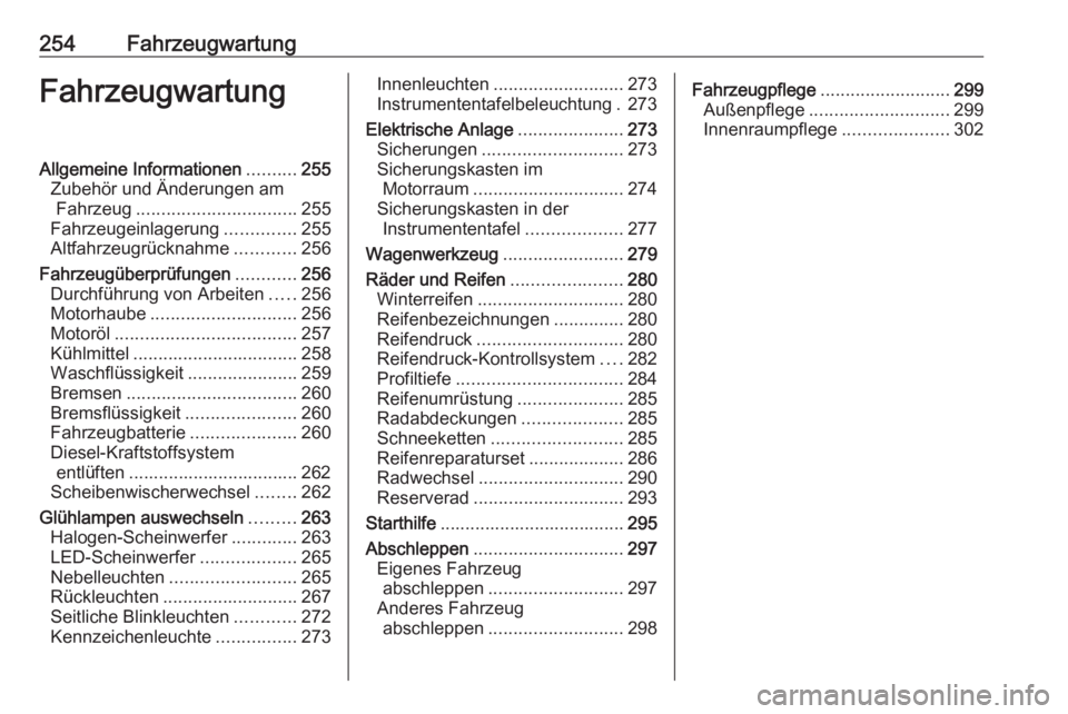 OPEL INSIGNIA BREAK 2018  Betriebsanleitung (in German) 254FahrzeugwartungFahrzeugwartungAllgemeine Informationen..........255
Zubehör und Änderungen am Fahrzeug ................................ 255
Fahrzeugeinlagerung ..............255
Altfahrzeugrückn