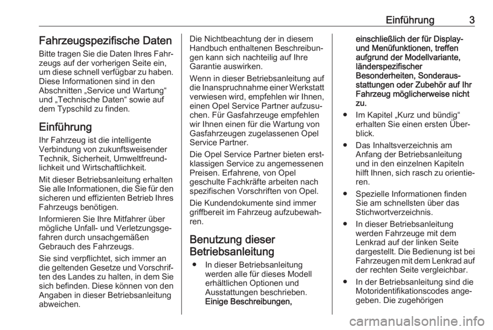 OPEL INSIGNIA BREAK 2018  Betriebsanleitung (in German) Einführung3Fahrzeugspezifische Daten
Bitte tragen Sie die Daten Ihres Fahr‐
zeugs auf der vorherigen Seite ein,
um diese schnell verfügbar zu haben.
Diese Informationen sind in den
Abschnitten „