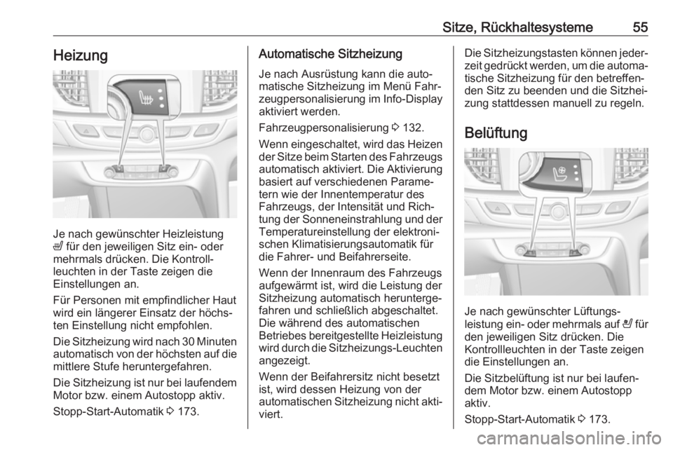 OPEL INSIGNIA BREAK 2018  Betriebsanleitung (in German) Sitze, Rückhaltesysteme55Heizung
Je nach gewünschter Heizleistung
ß  für den jeweiligen Sitz ein- oder
mehrmals drücken. Die Kontroll‐
leuchten in der Taste zeigen die
Einstellungen an.
Für Pe