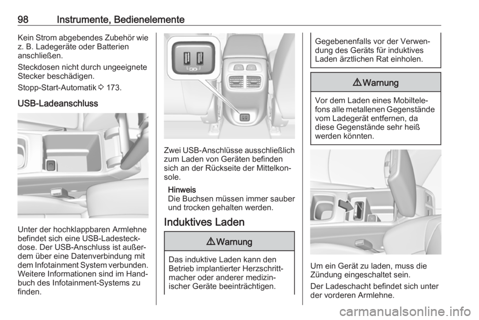 OPEL INSIGNIA BREAK 2018  Betriebsanleitung (in German) 98Instrumente, BedienelementeKein Strom abgebendes Zubehör wiez. B. Ladegeräte oder Batterien
anschließen.
Steckdosen nicht durch ungeeignete
Stecker beschädigen.
Stopp-Start-Automatik  3 173.
USB