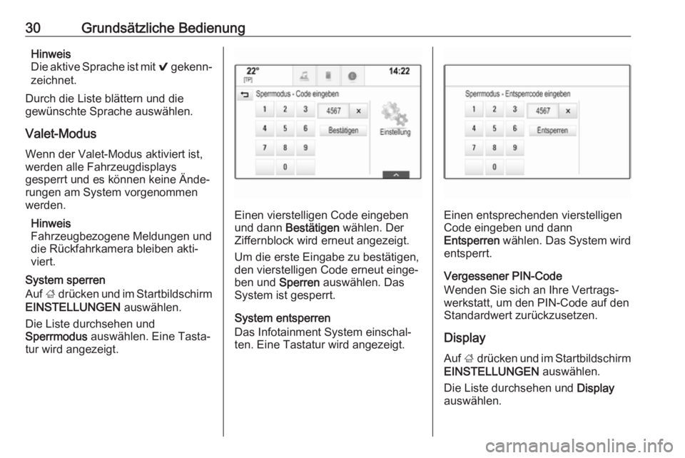 OPEL INSIGNIA BREAK 2018.5  Infotainment-Handbuch (in German) 30Grundsätzliche BedienungHinweis
Die aktive Sprache ist mit  9 gekenn‐
zeichnet.
Durch die Liste blättern und die
gewünschte Sprache auswählen.
Valet-Modus
Wenn der Valet-Modus aktiviert ist,
w