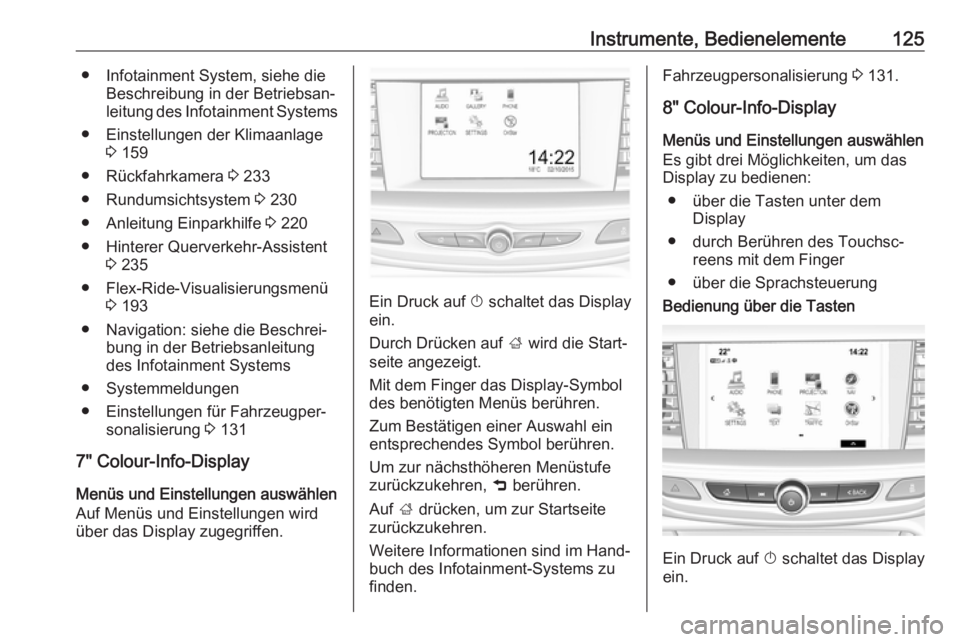 OPEL INSIGNIA BREAK 2018.5 Betriebsanleitung (in German) Instrumente, Bedienelemente125● Infotainment System, siehe dieBeschreibung in der Betriebsan‐
leitung des Infotainment Systems
● Einstellungen der Klimaanlage 3 159
● Rückfahrkamera 3 233
OPEL INSIGNIA BREAK 2018.5 Betriebsanleitung (in German) Instrumente, Bedienelemente125● Infotainment System, siehe dieBeschreibung in der Betriebsan‐
leitung des Infotainment Systems
● Einstellungen der Klimaanlage 3 159
● Rückfahrkamera 3 233