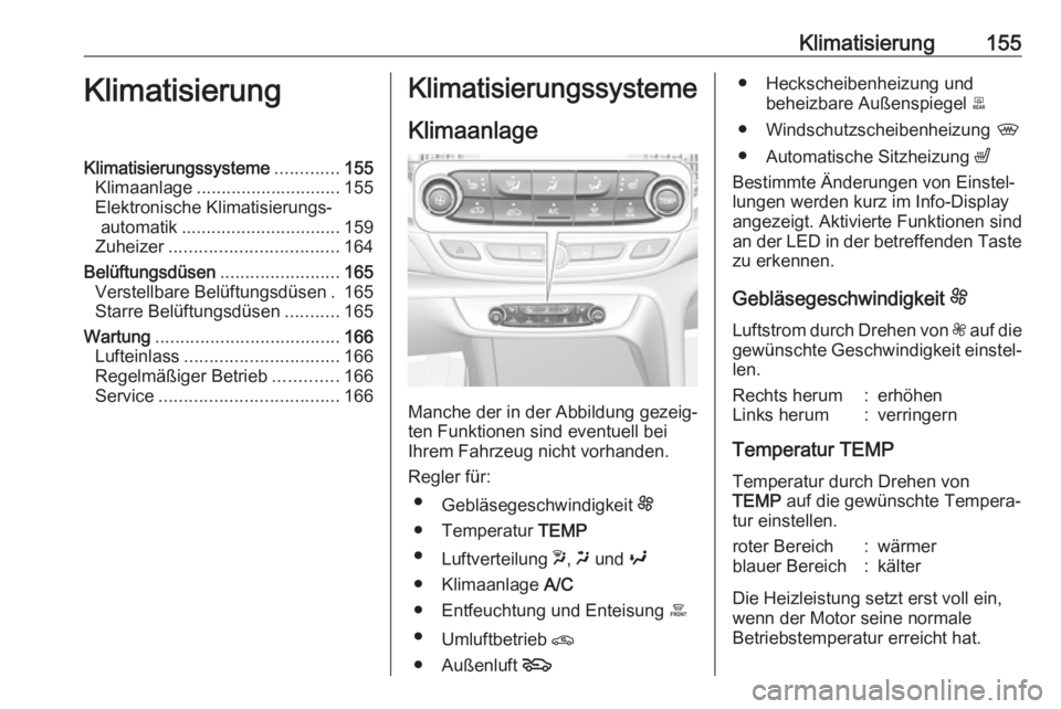 OPEL INSIGNIA BREAK 2018.5  Betriebsanleitung (in German) Klimatisierung155KlimatisierungKlimatisierungssysteme.............155
Klimaanlage ............................. 155
Elektronische Klimatisierungs‐ automatik ................................ 159
Zuhe