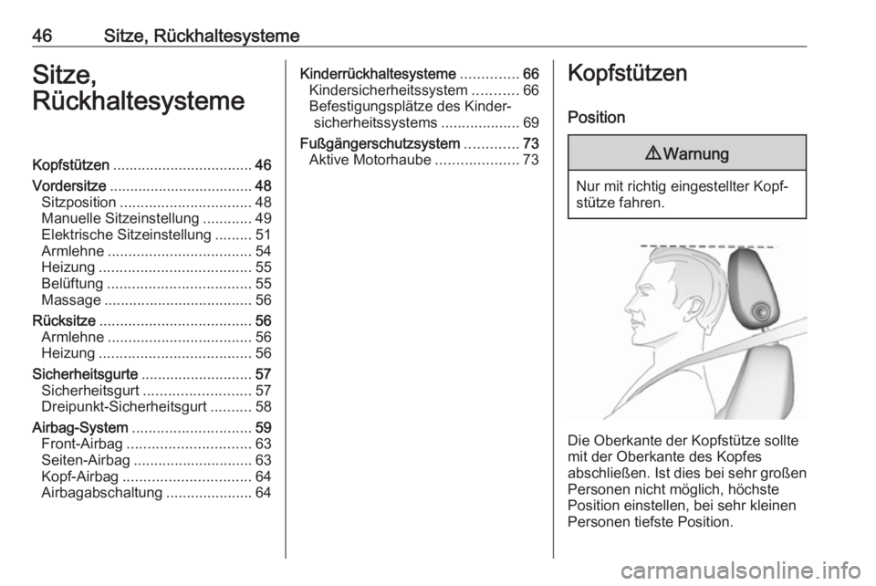 OPEL INSIGNIA BREAK 2018.5  Betriebsanleitung (in German) 46Sitze, RückhaltesystemeSitze,
RückhaltesystemeKopfstützen .................................. 46
Vordersitze ................................... 48
Sitzposition ................................ 48