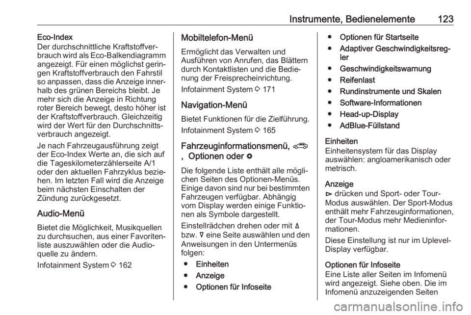 OPEL INSIGNIA BREAK 2019  Betriebsanleitung (in German) Instrumente, Bedienelemente123Eco-Index
Der durchschnittliche Kraftstoffver‐ brauch wird als Eco-Balkendiagramm
angezeigt. Für einen möglichst gerin‐
gen Kraftstoffverbrauch den Fahrstil
so anpa