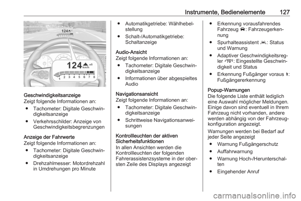 OPEL INSIGNIA BREAK 2019  Betriebsanleitung (in German) Instrumente, Bedienelemente127
Geschwindigkeitsanzeige
Zeigt folgende Informationen an:
● Tachometer: Digitale Geschwin‐ digkeitsanzeige
● Verkehrsschilder: Anzeige von Geschwindigkeitsbegrenzun