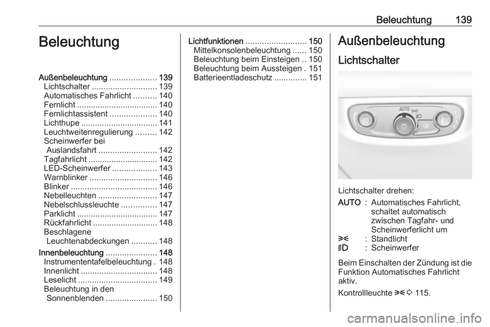 OPEL INSIGNIA BREAK 2019  Betriebsanleitung (in German) Beleuchtung139BeleuchtungAußenbeleuchtung....................139
Lichtschalter ............................ 139
Automatisches Fahrlicht ..........140
Fernlicht ................................... 140