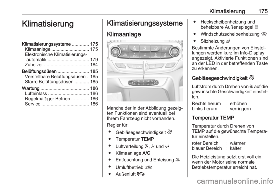 OPEL INSIGNIA BREAK 2019  Betriebsanleitung (in German) Klimatisierung175KlimatisierungKlimatisierungssysteme.............175
Klimaanlage ............................. 175
Elektronische Klimatisierungs‐ automatik ................................ 179
Zuhe