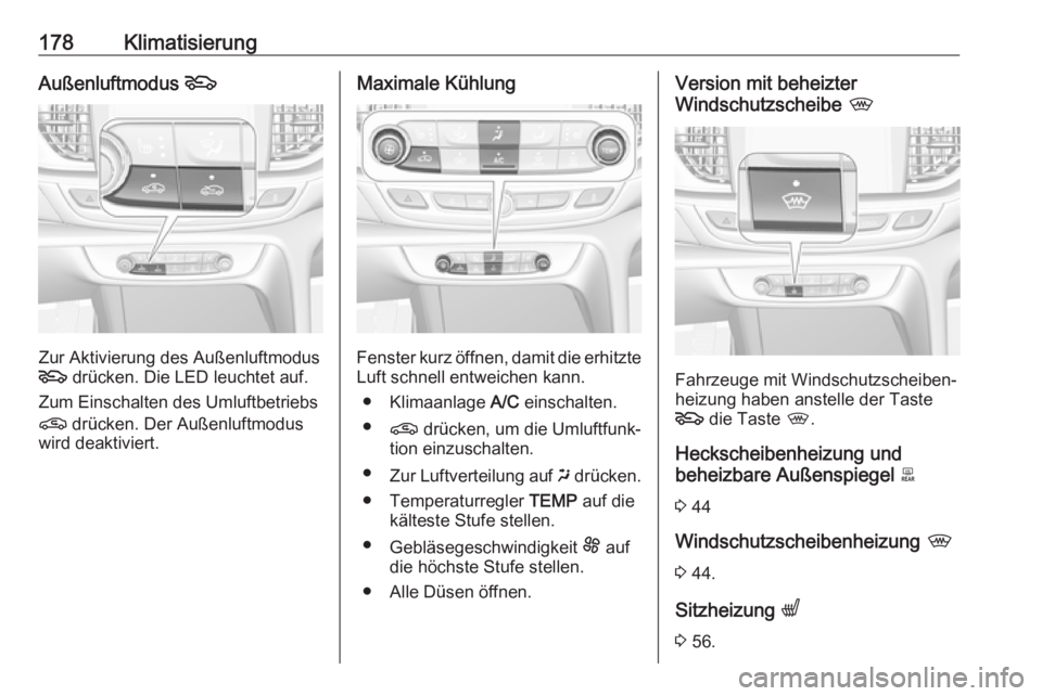 OPEL INSIGNIA BREAK 2019  Betriebsanleitung (in German) 178KlimatisierungAußenluftmodus 5
Zur Aktivierung des Außenluftmodus
5  drücken. Die LED leuchtet auf.
Zum Einschalten des Umluftbetriebs
n  drücken. Der Außenluftmodus
wird deaktiviert.
Maximale