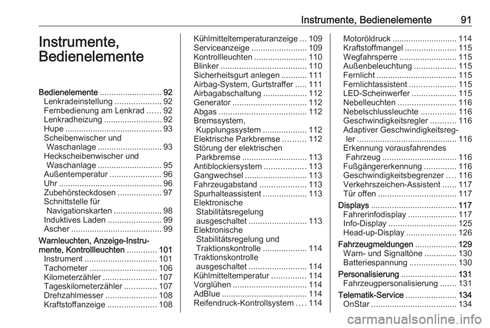 OPEL INSIGNIA BREAK 2019  Betriebsanleitung (in German) Instrumente, Bedienelemente91Instrumente,
BedienelementeBedienelemente ........................... 92
Lenkradeinstellung ....................92
Fernbedienung am Lenkrad ......92
Lenkradheizung .......
