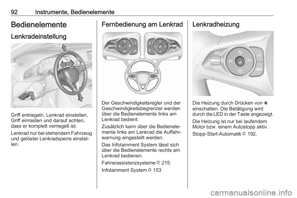 OPEL INSIGNIA BREAK 2019  Betriebsanleitung (in German) 92Instrumente, BedienelementeBedienelementeLenkradeinstellung
Griff entriegeln, Lenkrad einstellen,
Griff einrasten und darauf achten,
dass er komplett verriegelt ist.
Lenkrad nur bei stehendem Fahrze