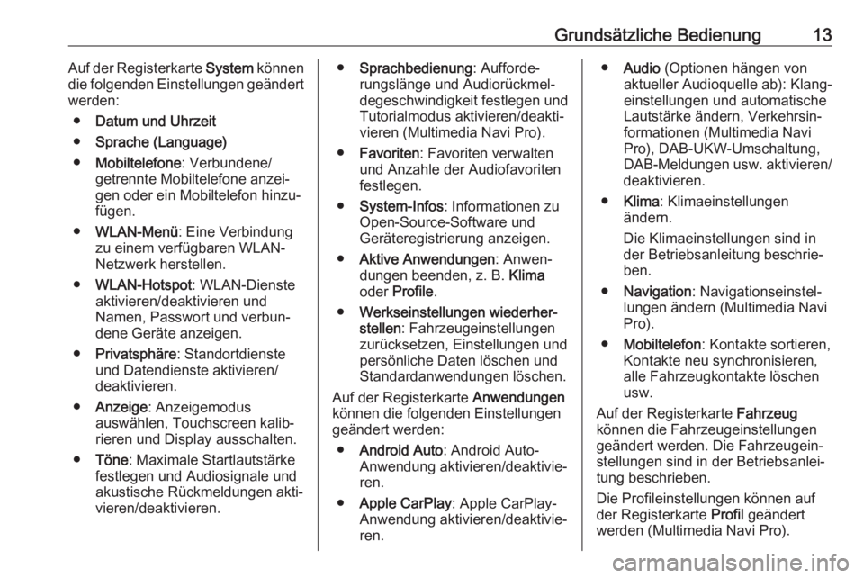 OPEL INSIGNIA BREAK 2019.5  Infotainment-Handbuch (in German) Grundsätzliche Bedienung13Auf der Registerkarte System können
die folgenden Einstellungen geändert
werden:
● Datum und Uhrzeit
● Sprache (Language)
● Mobiltelefone : Verbundene/
getrennte Mob