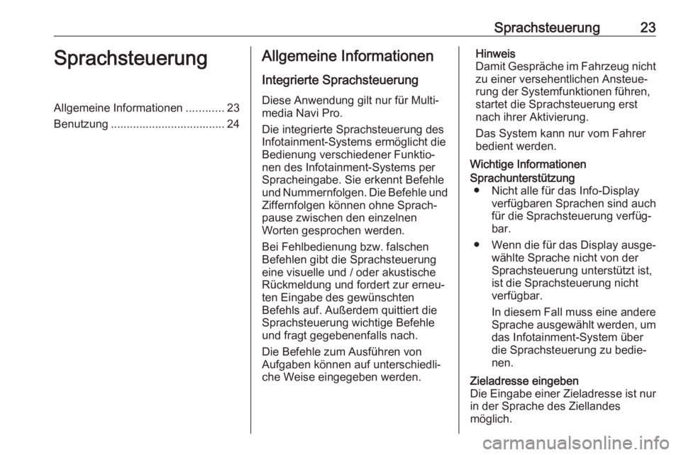 OPEL INSIGNIA BREAK 2019.5  Infotainment-Handbuch (in German) Sprachsteuerung23SprachsteuerungAllgemeine Informationen............23
Benutzung .................................... 24Allgemeine Informationen
Integrierte Sprachsteuerung Diese Anwendung gilt nur f�