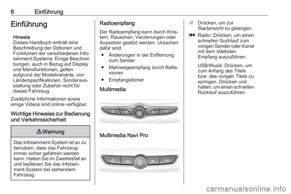 OPEL INSIGNIA BREAK 2019.5  Infotainment-Handbuch (in German) 6EinführungEinführungHinweis
Dieses Handbuch enthält eine
Beschreibung der Optionen und
Funktionen der verschiedenen Info‐
tainment-Systeme. Einige Beschrei‐
bungen, auch in Bezug auf Display
u