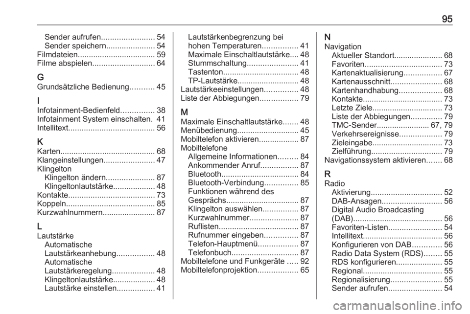 OPEL INSIGNIA BREAK 2019.5  Infotainment-Handbuch (in German) 95Sender aufrufen........................54
Sender speichern ......................54
Filmdateien ................................... 59
Filme abspielen ............................ 64
G
Grundsätzlic