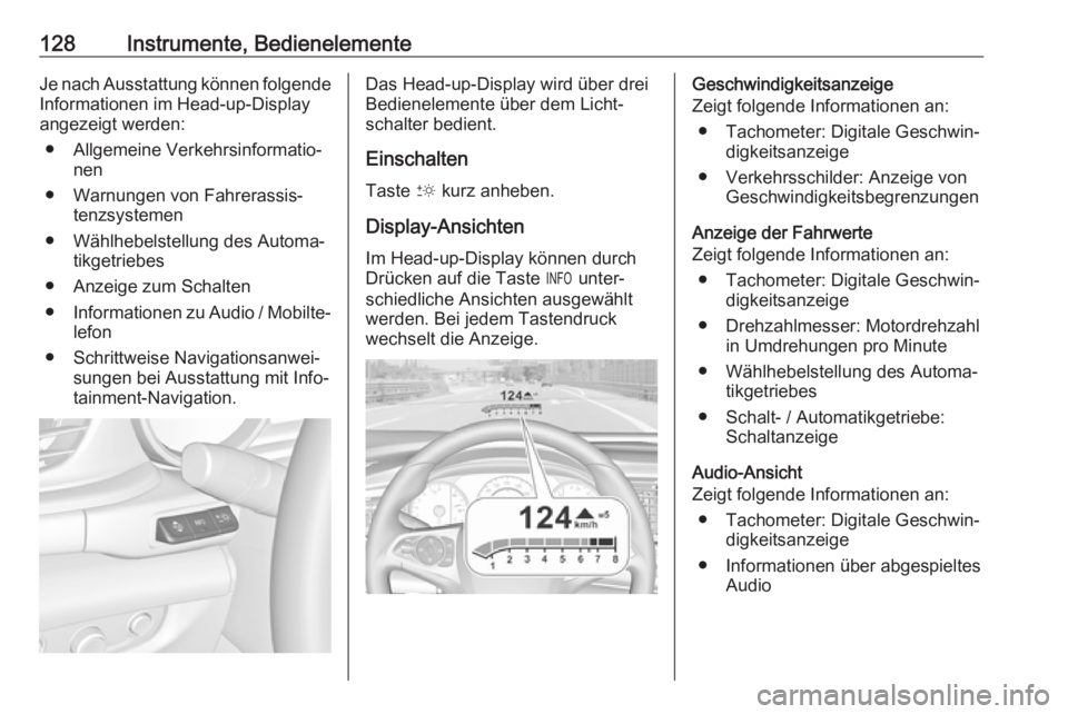 OPEL INSIGNIA BREAK 2019.5 Betriebsanleitung (in German) 128Instrumente, BedienelementeJe nach Ausstattung können folgendeInformationen im Head-up-Display
angezeigt werden:
● Allgemeine Verkehrsinformatio‐ nen
● Warnungen von Fahrerassis‐ tenzsyste OPEL INSIGNIA BREAK 2019.5 Betriebsanleitung (in German) 128Instrumente, BedienelementeJe nach Ausstattung können folgendeInformationen im Head-up-Display
angezeigt werden:
● Allgemeine Verkehrsinformatio‐ nen
● Warnungen von Fahrerassis‐ tenzsyste