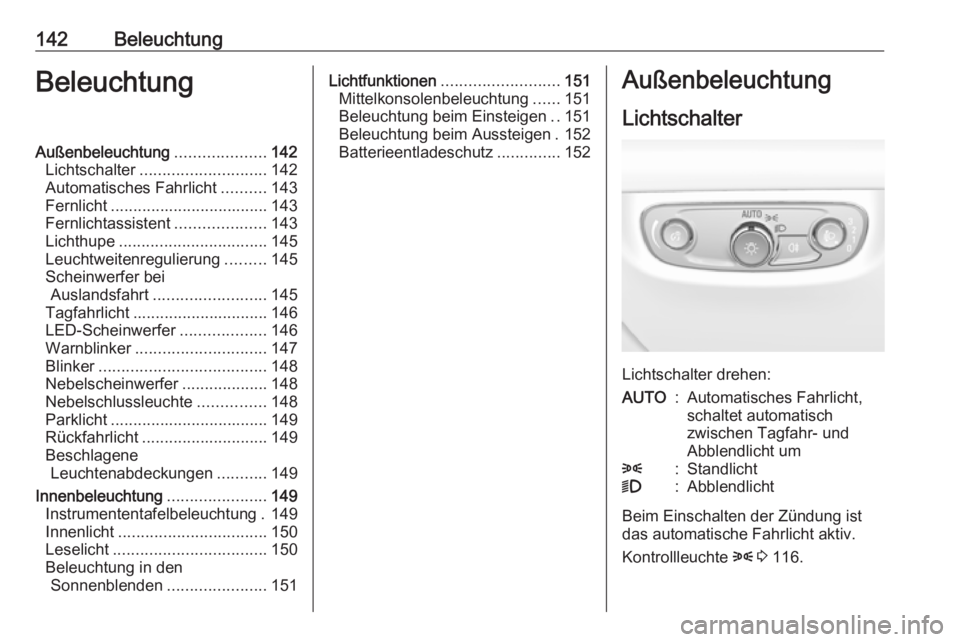 OPEL INSIGNIA BREAK 2019.5 Betriebsanleitung (in German) 142BeleuchtungBeleuchtungAußenbeleuchtung....................142
Lichtschalter ............................ 142
Automatisches Fahrlicht ..........143
Fernlicht ................................... 143 OPEL INSIGNIA BREAK 2019.5 Betriebsanleitung (in German) 142BeleuchtungBeleuchtungAußenbeleuchtung....................142
Lichtschalter ............................ 142
Automatisches Fahrlicht ..........143
Fernlicht ................................... 143