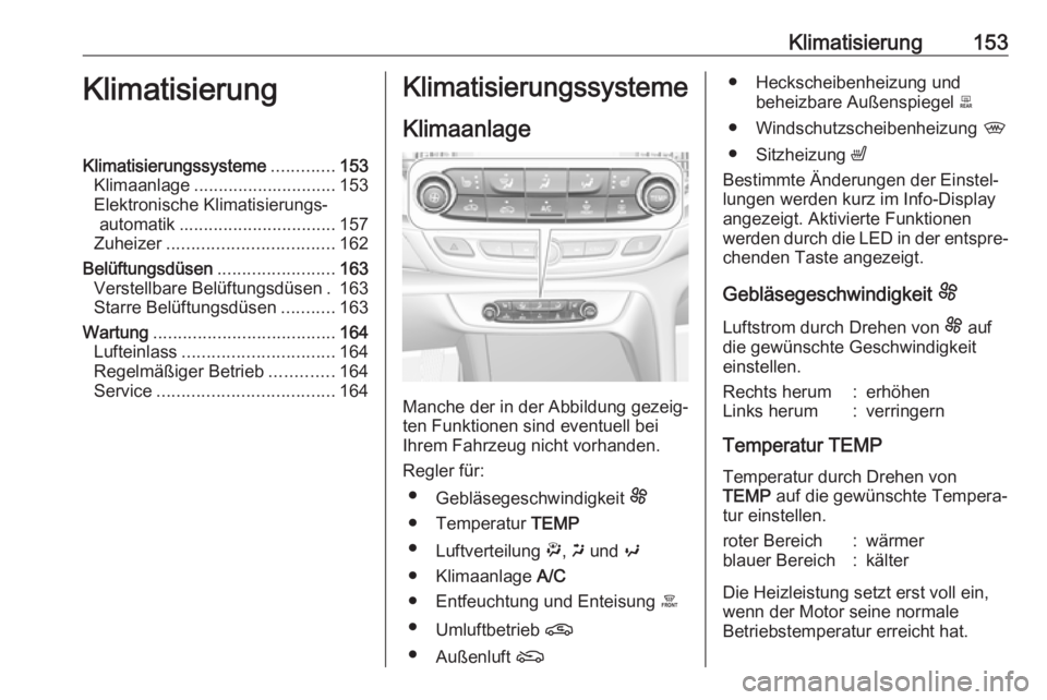 OPEL INSIGNIA BREAK 2019.5 Betriebsanleitung (in German) Klimatisierung153KlimatisierungKlimatisierungssysteme.............153
Klimaanlage ............................. 153
Elektronische Klimatisierungs‐ automatik ................................ 157
Zuhe OPEL INSIGNIA BREAK 2019.5 Betriebsanleitung (in German) Klimatisierung153KlimatisierungKlimatisierungssysteme.............153
Klimaanlage ............................. 153
Elektronische Klimatisierungs‐ automatik ................................ 157
Zuhe