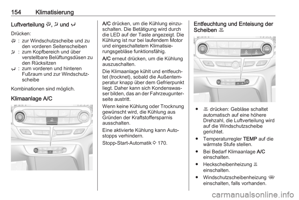 OPEL INSIGNIA BREAK 2019.5 Betriebsanleitung (in German) 154KlimatisierungLuftverteilung ", x und y
Drücken:":zur Windschutzscheibe und zu
den vorderen Seitenscheibenx:zum Kopfbereich und über
verstellbare Belüftungsdüsen zu den Rücksitzeny:z OPEL INSIGNIA BREAK 2019.5 Betriebsanleitung (in German) 154KlimatisierungLuftverteilung ", x und y
Drücken:":zur Windschutzscheibe und zu
den vorderen Seitenscheibenx:zum Kopfbereich und über
verstellbare Belüftungsdüsen zu den Rücksitzeny:z