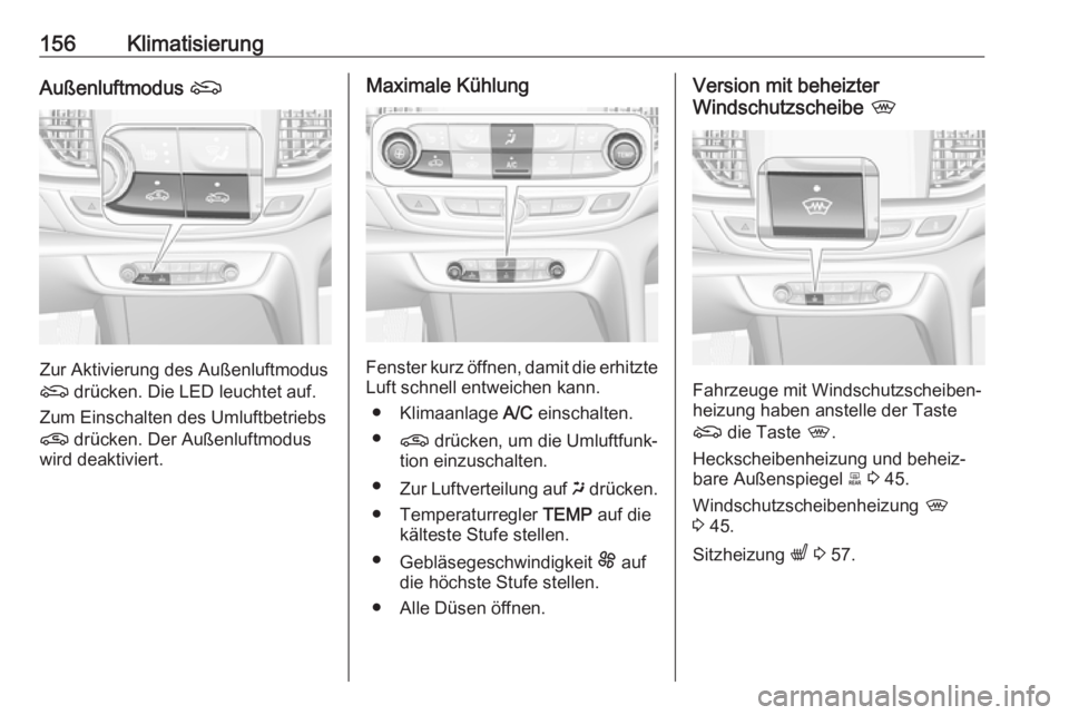 OPEL INSIGNIA BREAK 2019.5 Betriebsanleitung (in German) 156KlimatisierungAußenluftmodus (
Zur Aktivierung des Außenluftmodus
( drücken. Die LED leuchtet auf.
Zum Einschalten des Umluftbetriebs
n drücken. Der Außenluftmodus
wird deaktiviert.
Maximale OPEL INSIGNIA BREAK 2019.5 Betriebsanleitung (in German) 156KlimatisierungAußenluftmodus (
Zur Aktivierung des Außenluftmodus
( drücken. Die LED leuchtet auf.
Zum Einschalten des Umluftbetriebs
n drücken. Der Außenluftmodus
wird deaktiviert.
Maximale