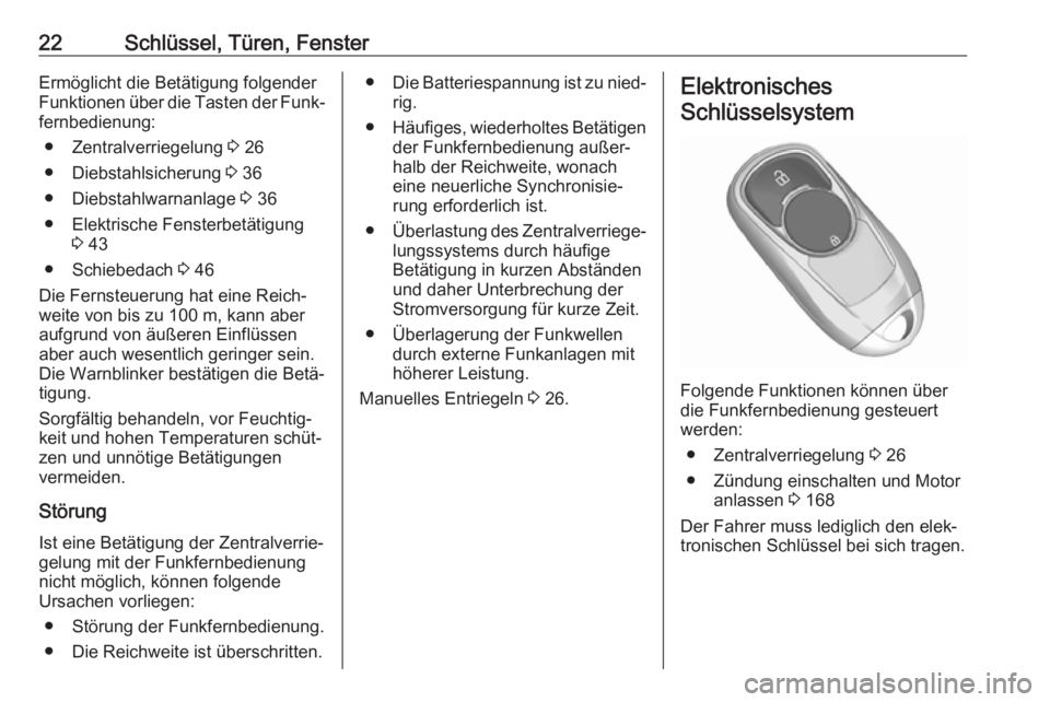 OPEL INSIGNIA BREAK 2019.5  Betriebsanleitung (in German) 22Schlüssel, Türen, FensterErmöglicht die Betätigung folgender
Funktionen über die Tasten der Funk‐ fernbedienung:
● Zentralverriegelung  3 26
● Diebstahlsicherung  3 36
● Diebstahlwarnan