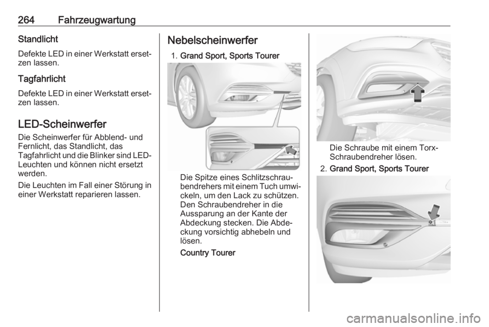 OPEL INSIGNIA BREAK 2019.5 Betriebsanleitung (in German) 264FahrzeugwartungStandlicht
Defekte LED in einer Werkstatt erset‐ zen lassen.
Tagfahrlicht Defekte LED in einer Werkstatt erset‐zen lassen.
LED-Scheinwerfer Die Scheinwerfer für Abblend- und
Fer OPEL INSIGNIA BREAK 2019.5 Betriebsanleitung (in German) 264FahrzeugwartungStandlicht
Defekte LED in einer Werkstatt erset‐ zen lassen.
Tagfahrlicht Defekte LED in einer Werkstatt erset‐zen lassen.
LED-Scheinwerfer Die Scheinwerfer für Abblend- und
Fer