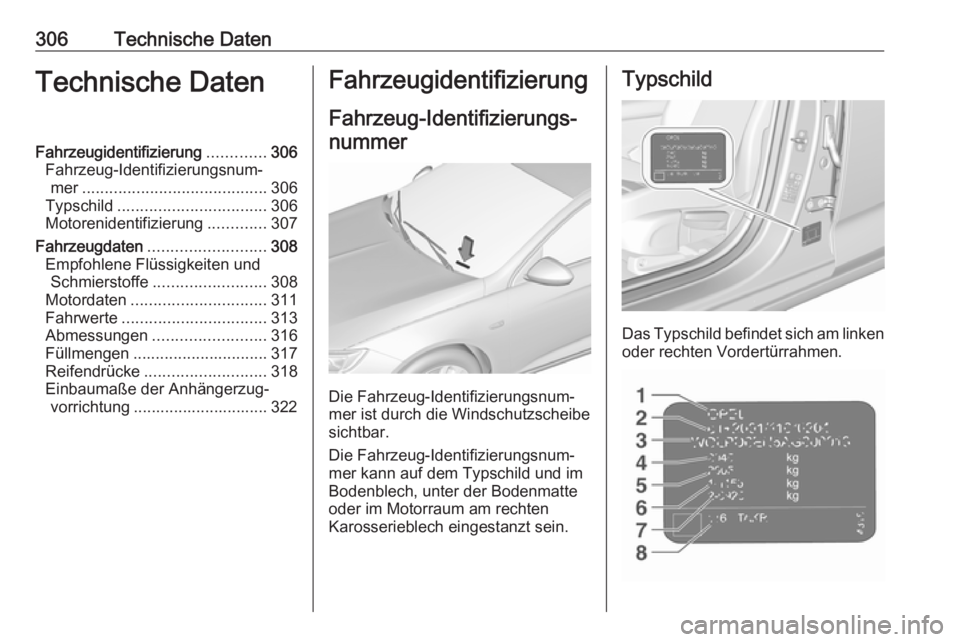 OPEL INSIGNIA BREAK 2019.5 Betriebsanleitung (in German) 306Technische DatenTechnische DatenFahrzeugidentifizierung.............306
Fahrzeug-Identifizierungsnum‐ mer ......................................... 306
Typschild ................................. OPEL INSIGNIA BREAK 2019.5 Betriebsanleitung (in German) 306Technische DatenTechnische DatenFahrzeugidentifizierung.............306
Fahrzeug-Identifizierungsnum‐ mer ......................................... 306
Typschild .................................