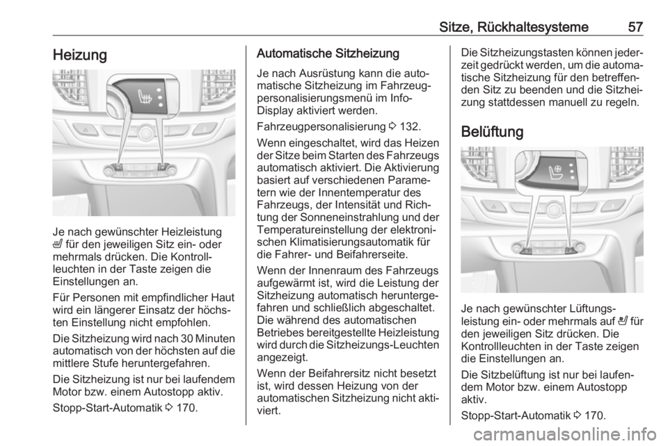 OPEL INSIGNIA BREAK 2019.5 Betriebsanleitung (in German) Sitze, Rückhaltesysteme57Heizung
Je nach gewünschter Heizleistung
ß für den jeweiligen Sitz ein- oder
mehrmals drücken. Die Kontroll‐
leuchten in der Taste zeigen die
Einstellungen an.
Für Pe OPEL INSIGNIA BREAK 2019.5 Betriebsanleitung (in German) Sitze, Rückhaltesysteme57Heizung
Je nach gewünschter Heizleistung
ß für den jeweiligen Sitz ein- oder
mehrmals drücken. Die Kontroll‐
leuchten in der Taste zeigen die
Einstellungen an.
Für Pe