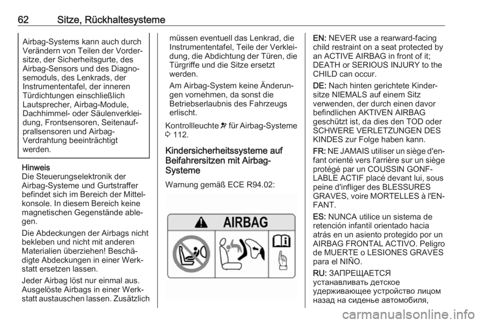 OPEL INSIGNIA BREAK 2019.5 Betriebsanleitung (in German) 62Sitze, RückhaltesystemeAirbag-Systems kann auch durch
Verändern von Teilen der Vorder‐
sitze, der Sicherheitsgurte, des
Airbag-Sensors und des Diagno‐
semoduls, des Lenkrads, der
Instrumentent OPEL INSIGNIA BREAK 2019.5 Betriebsanleitung (in German) 62Sitze, RückhaltesystemeAirbag-Systems kann auch durch
Verändern von Teilen der Vorder‐
sitze, der Sicherheitsgurte, des
Airbag-Sensors und des Diagno‐
semoduls, des Lenkrads, der
Instrumentent