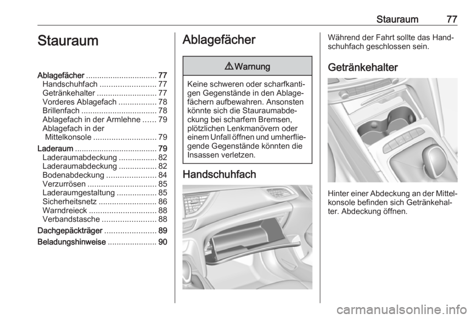 OPEL INSIGNIA BREAK 2019.5 Betriebsanleitung (in German) Stauraum77StauraumAblagefächer................................ 77
Handschuhfach ......................... 77
Getränkehalter ........................... 77
Vorderes Ablagefach .................78
Bri OPEL INSIGNIA BREAK 2019.5 Betriebsanleitung (in German) Stauraum77StauraumAblagefächer................................ 77
Handschuhfach ......................... 77
Getränkehalter ........................... 77
Vorderes Ablagefach .................78
Bri