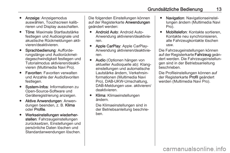 OPEL INSIGNIA BREAK 2020  Infotainment-Handbuch (in German) Grundsätzliche Bedienung13●Anzeige : Anzeigemodus
auswählen, Touchscreen kalib‐
rieren und Display ausschalten.
● Töne : Maximale Startlautstärke
festlegen und Audiosignale und
akustische R�