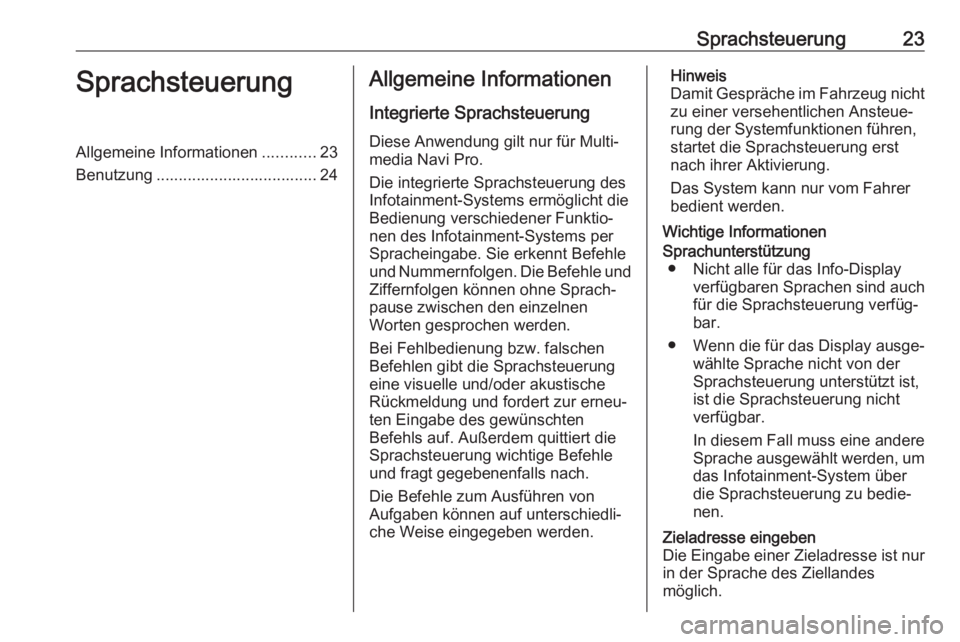 OPEL INSIGNIA BREAK 2020  Infotainment-Handbuch (in German) Sprachsteuerung23SprachsteuerungAllgemeine Informationen............23
Benutzung .................................... 24Allgemeine Informationen
Integrierte Sprachsteuerung Diese Anwendung gilt nur f