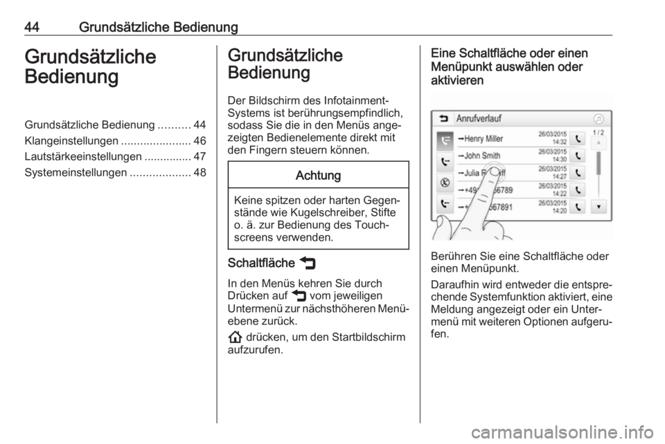 OPEL INSIGNIA BREAK 2020  Infotainment-Handbuch (in German) 44Grundsätzliche BedienungGrundsätzliche
BedienungGrundsätzliche Bedienung ..........44
Klangeinstellungen ......................46
Lautstärkeeinstellungen ...............47
Systemeinstellungen ..