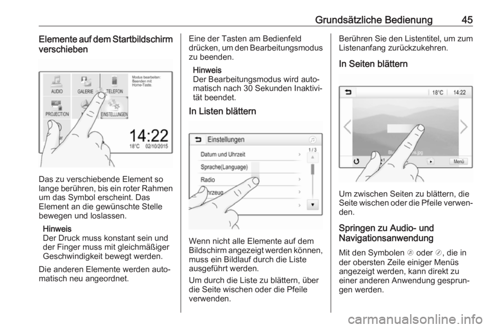 OPEL INSIGNIA BREAK 2020  Infotainment-Handbuch (in German) Grundsätzliche Bedienung45Elemente auf dem Startbildschirmverschieben
Das zu verschiebende Element so
lange berühren, bis ein roter Rahmen um das Symbol erscheint. Das
Element an die gewünschte Ste