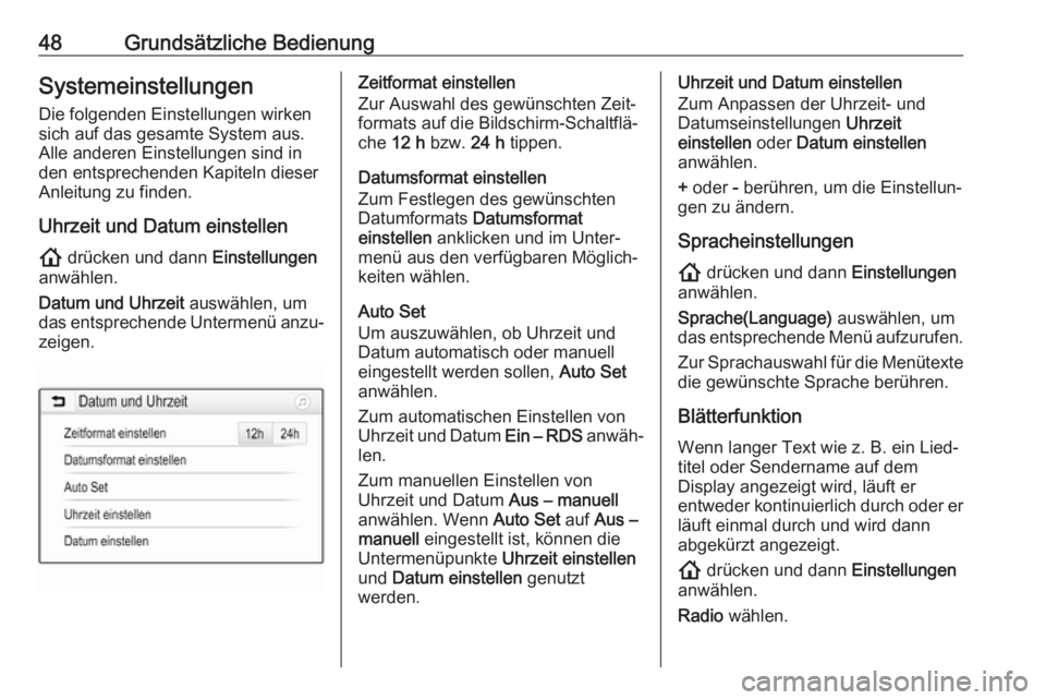 OPEL INSIGNIA BREAK 2020  Infotainment-Handbuch (in German) 48Grundsätzliche BedienungSystemeinstellungenDie folgenden Einstellungen wirken
sich auf das gesamte System aus.
Alle anderen Einstellungen sind in
den entsprechenden Kapiteln dieser
Anleitung zu fin