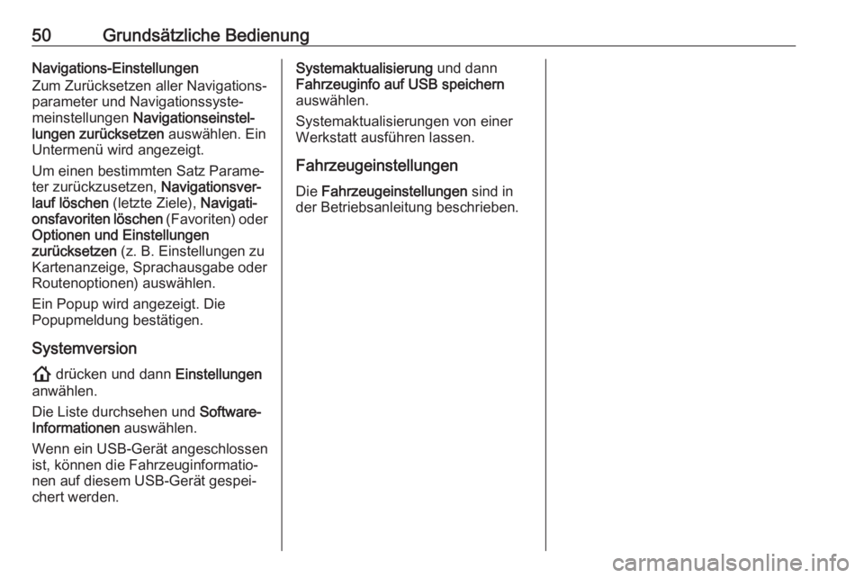 OPEL INSIGNIA BREAK 2020  Infotainment-Handbuch (in German) 50Grundsätzliche BedienungNavigations-Einstellungen
Zum Zurücksetzen aller Navigations‐
parameter und Navigationssyste‐
meinstellungen  Navigationseinstel‐
lungen zurücksetzen  auswählen. Ei