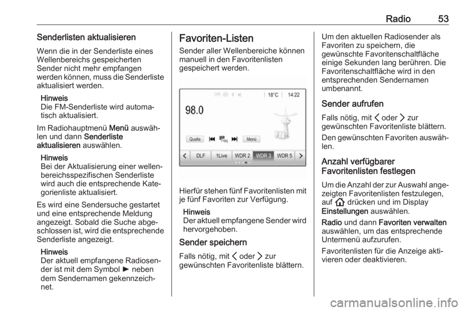OPEL INSIGNIA BREAK 2020  Infotainment-Handbuch (in German) Radio53Senderlisten aktualisierenWenn die in der Senderliste einesWellenbereichs gespeicherten
Sender nicht mehr empfangen
werden können, muss die Senderliste aktualisiert werden.
Hinweis
Die FM-Send