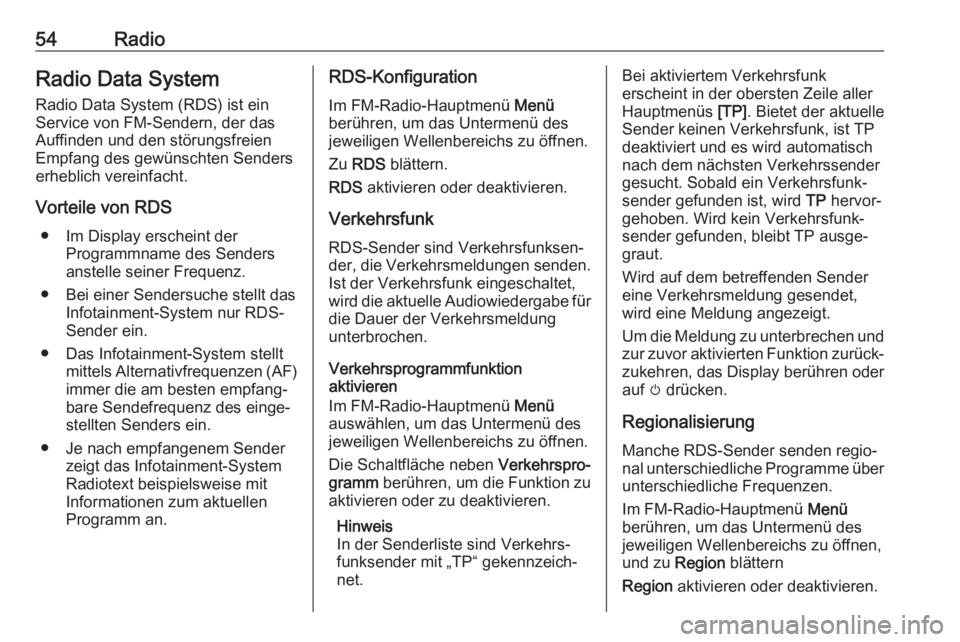 OPEL INSIGNIA BREAK 2020  Infotainment-Handbuch (in German) 54RadioRadio Data System
Radio Data System (RDS) ist ein
Service von FM-Sendern, der das
Auffinden und den störungsfreien
Empfang des gewünschten Senders
erheblich vereinfacht.
Vorteile von RDS ● 