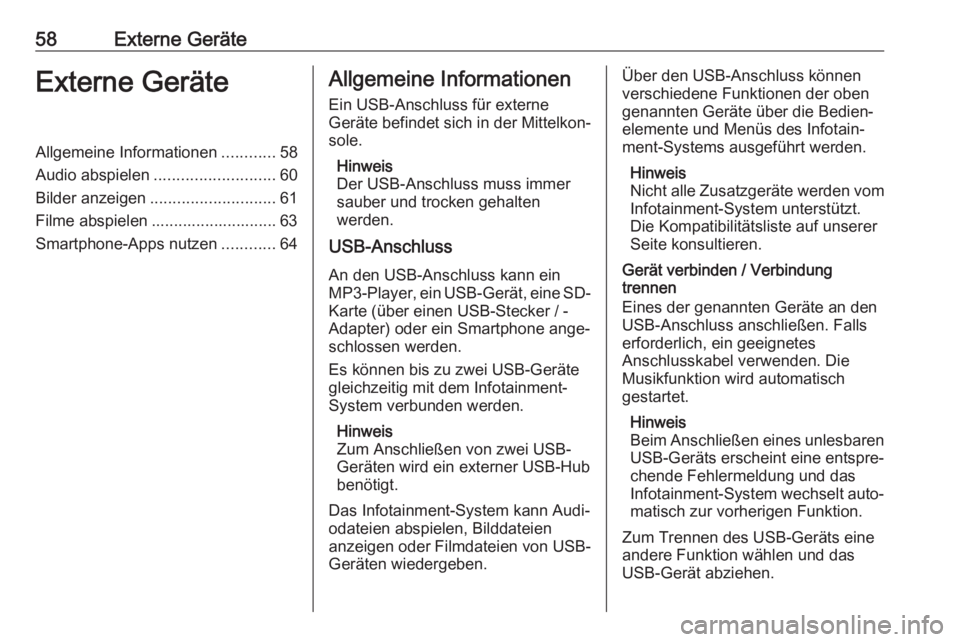 OPEL INSIGNIA BREAK 2020  Infotainment-Handbuch (in German) 58Externe GeräteExterne GeräteAllgemeine Informationen............58
Audio abspielen ........................... 60
Bilder anzeigen ............................ 61
Filme abspielen ..................