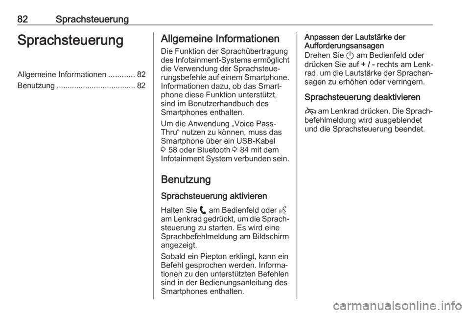 OPEL INSIGNIA BREAK 2020  Infotainment-Handbuch (in German) 82SprachsteuerungSprachsteuerungAllgemeine Informationen............82
Benutzung .................................... 82Allgemeine Informationen
Die Funktion der Sprachübertragung
des Infotainment-Sy
