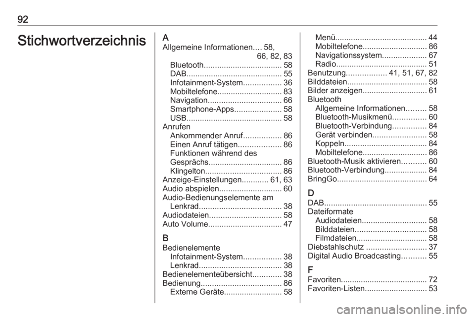 OPEL INSIGNIA BREAK 2020  Infotainment-Handbuch (in German) 92StichwortverzeichnisAAllgemeine Informationen ....58,
66, 82, 83
Bluetooth ................................... 58
DAB ........................................... 55
Infotainment-System .............